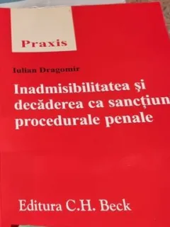 Iulian Dragomir - Inadmisibilitatea si Decaderea ca Sanctiuni Procedurale Penale