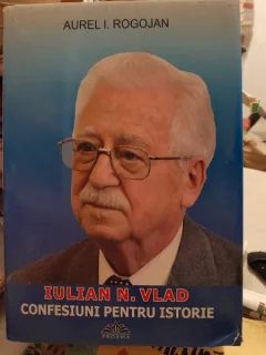 Iulian N. Vlad, Confesiuni pentru Istorie - Aurel I. Rogojan