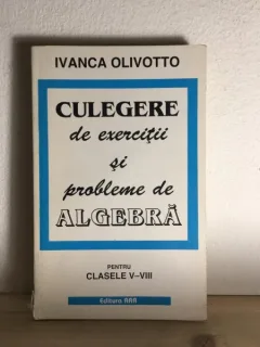 Ivanca Olivotto - Culegere de exercitii si probleme de Algebra. Casele V-VIII