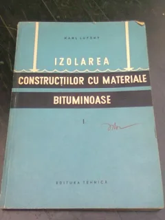 IZOLAREA CONSTRUCTIILOR CU MATERIALE BITUMINOASE - KARL LUFSKY  VOL.I