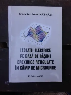 IZOLATII ELECTRICE PE BAZA DE RASINI EPOXIDICE RETICULATE IN CAMP DE MICROUNDE - FRANCISC IOAN HATHAZI