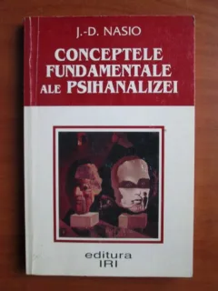 J. D. Nasio - Conceptele fundamentale ale psihanalizei