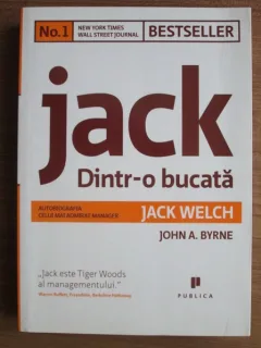 Jack Welch - Jack - dintr-o bucata. Autobiografia celui mai admirat manager