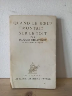 Jacques Chastenet - Quand le Boeuf Montait sur la Toit