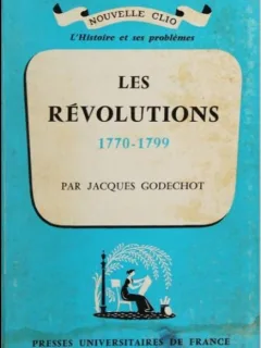 Jacques Godechot - Les Revolutions 1770-1799