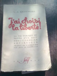 J'AI CHOISI LA LIBERTE! - V.A. KRAVCHENKO  (CARTE IN LIMBA FRANCEZA)
