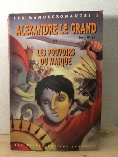 Jean Malye - Les Manuscronauties 3. Alexandre Le Grand et Les Pouvoirs du Masque