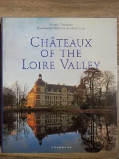 Jean-Marie Perouse de Montclos, Robert Polidori - Chateaux of the Loire Valley