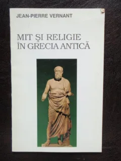 Jean-Pierre Vernant - Mit si Religie in Grecia Antica