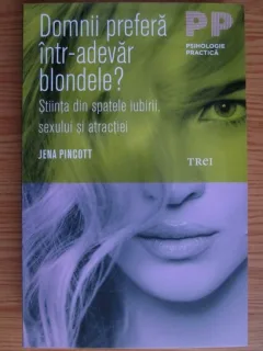 Jean Pincott - Domnii prefera intr-adevar blondele? Stiinta din spatele iubiri, sexul si atractia
