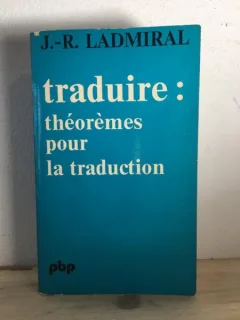 Jean-Rene Ladmiral - Traduire: Theoremes pour la Traduction