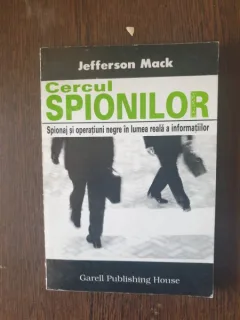 Jefferson Mack - Cercul Spionilor. Sponaj si operatiuni negre in lumea reala a informatiilor