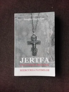 JERTFA UNUI PREOT MUCENIC, MIERCUREA PATIMILOR - SERGIU CIOCARLAN
