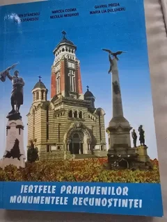 Jertfele prahovenilor. Monumentele recunostintei - Eugen Stanescu...Maria Lia Dulgheru