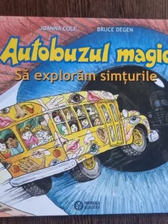 Joanna Cole, Bruce Degen - Autobuzul Magic. Sa exploram simturile