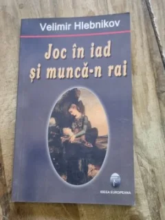 Joc in iad si munca-n rai - Velimir Hlebnikov