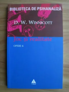 Joc si realitate - D.W. Winnicott, opere 6