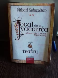 JOCUL DE-A VACANTA. STEAUA FARA NUME. ULTIMA ORA - MIHAIL SEBASTIAN
