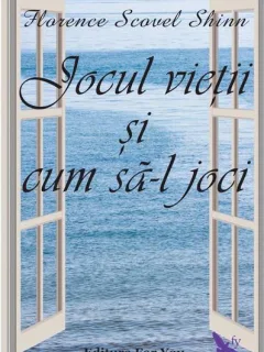 Jocul vietii si cum sa-l joci - Florence Scovel Shinn