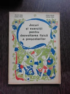JOCURI SI EXERCITII PENTRU DEZVOLTAREA FIZICA A PRESCOLARILOR - SILVIA DIMA