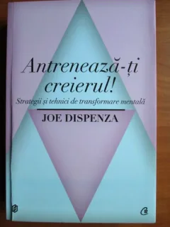 Joe Dispenza - Antreneaza-ti creierul!