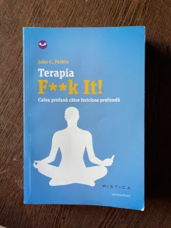 John C. Parkin Terapia F**k it! Calea profană către fericirea profundă