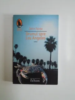 JOHN FANTE - DRUMUL SPRE LOS ANGELES