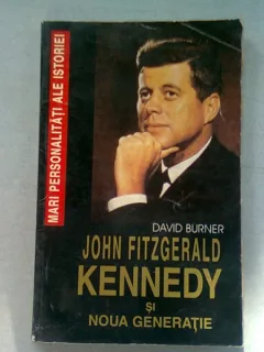 JOHN FITZGERALD KENNEDY SI NOUA GENERATIE - DAVID BURNER