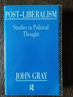 John Gray - Post-Liberalism. Studies in Political Thought