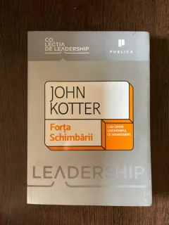 John Kotter - Forta schimbarii. Cum difera leadershipul de management