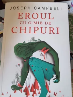 Joseph Campbell - Eroul cu o mie de chipuri