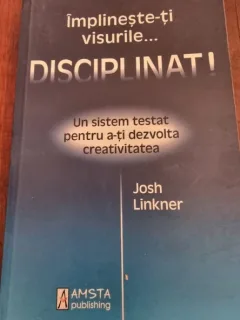 Josh Linkner - Implineste-ti visurile...Disciplinat!
