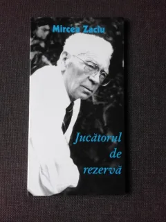 JUCATORUL DE REZERVA - MIRCEA ZACIU  (POEZIE)