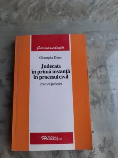 JUDECATA IN PRIMA INSTANTA IN PROCESUL CIVIL - GHEORGHE DURAC