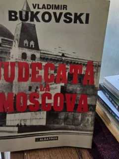 JUDECATA LA MOSCOVA - VLADIMIR BUKOVSKI