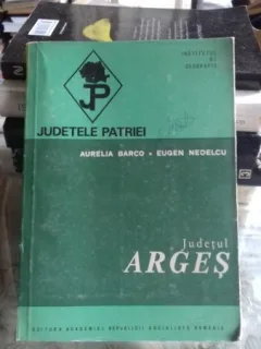 JUDETELE PATRIEI. JUDETUL ARGES - AURELIA BARCO