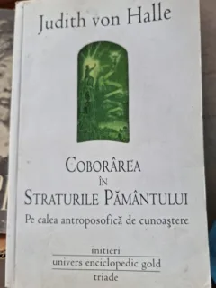 Judith vin Halle - Coborarea in straturile pamantului, pe calea antroposofica de cunoastere