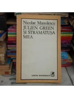 JULIEN GREEN SI STRAMATUSA MEA , Nicolae Manolescu , 1984