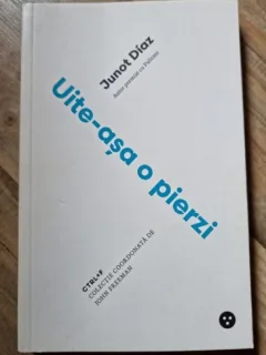 Junot Diaz - Uite-asa o pierzi