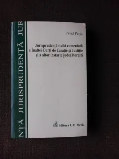 JURISPRUDENTA CIVILA COMENTATA A INALTEI CURTI DE CASATIE SI JUSTITIE SI A ALTOR INSTANTE JUDECATORESTI - PAVEL PERJU