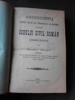 Jurisprudenta Inaltei Curti de Casatie si Justitie asupra Codului Civil Roman 1866-1884 - Alexandru Blancfort