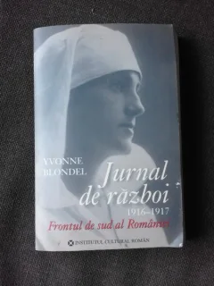 JURNAL DE RAZBOI 1916-1917, FRONTUL DE SUD AL ROMANIEI - YVONNE BLONDEL