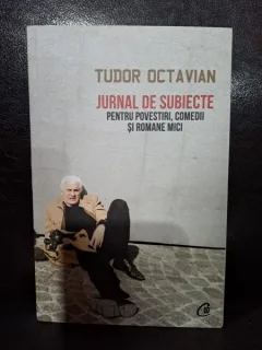 Jurnal de subiecte pentru povestiri, comedii si romane mici - Tudor Octavian