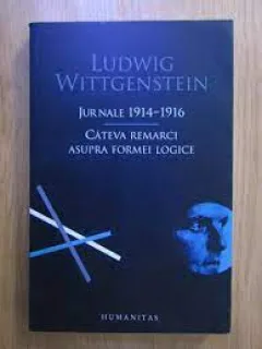 Jurnale 1914-1916. Cateva remarci asupra formei logice - Ludwig Wittgenstein