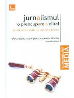 Jurnalismul o Preocupare a Elitei - Radut Balbaie / Florin Sperlea / Mihaela Teodor