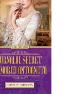 Jurnalul secret al Mariei Antoaneta-Carolly Erickson