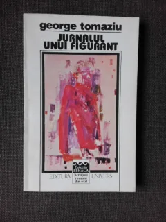 JURNALUL UNUI FIGURANT , GEORGE TOMAZIU