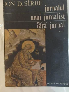 Jurnalul unui jurnalist fara jurnal Vol. I - Ion D. Sirbu