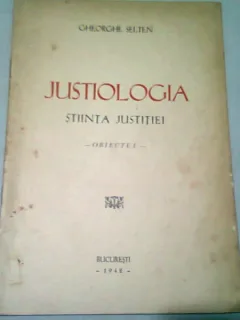 JUSTIOLOGIA. STIINTA JUSTITIEI - GHEORGHE SELTEAN