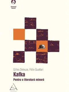 Kafka Pentru o literatura minora - Gilles Deleuze, Felix Guattari